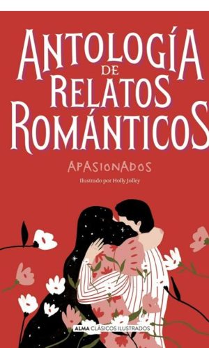 Antología de relatos románticos apasionados – Clásicos Ilustrados
